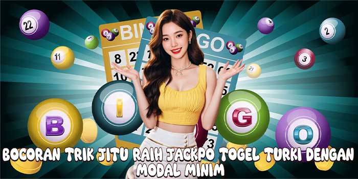 Bocoran Trik Jitu Raih Jackpo Togel Turki Dengan Modal Minim