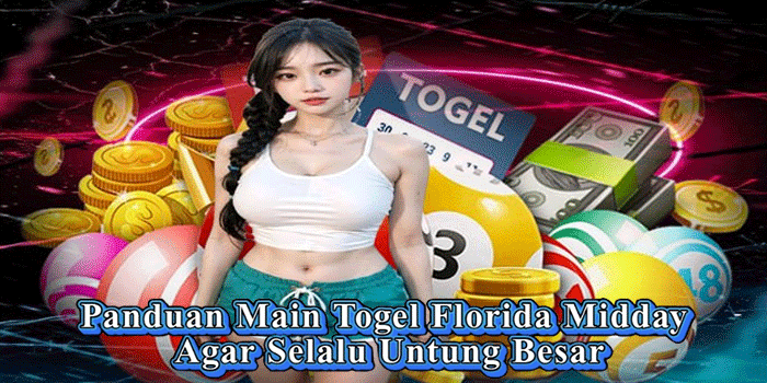 Panduan Main Togel Florida Midday Agar Selalu Untung Besar