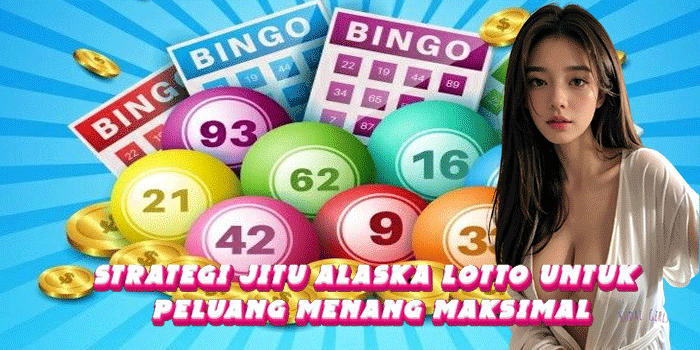 Strategi Jitu Alaska Lotto Untuk Peluang Menang Maksimal