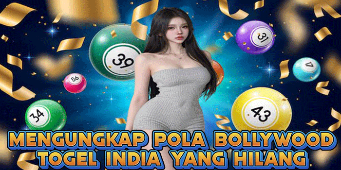 Mengungkap Pola Bollywood Togel India Yang Hilang