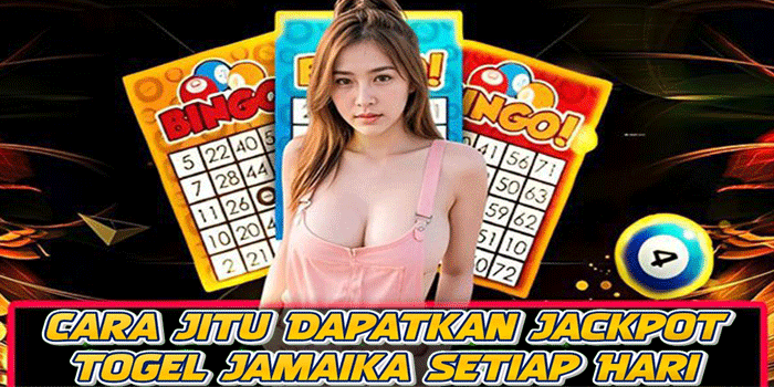Cara Jitu Dapatkan Jackpot Togel Jamaika Setiap Hari