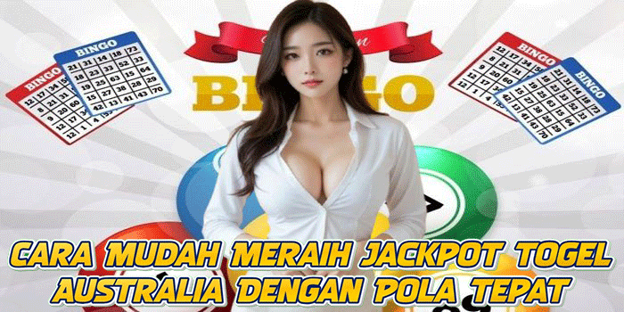 Cara Mudah Meraih Jackpot Togel Australia Dengan Pola Tepat